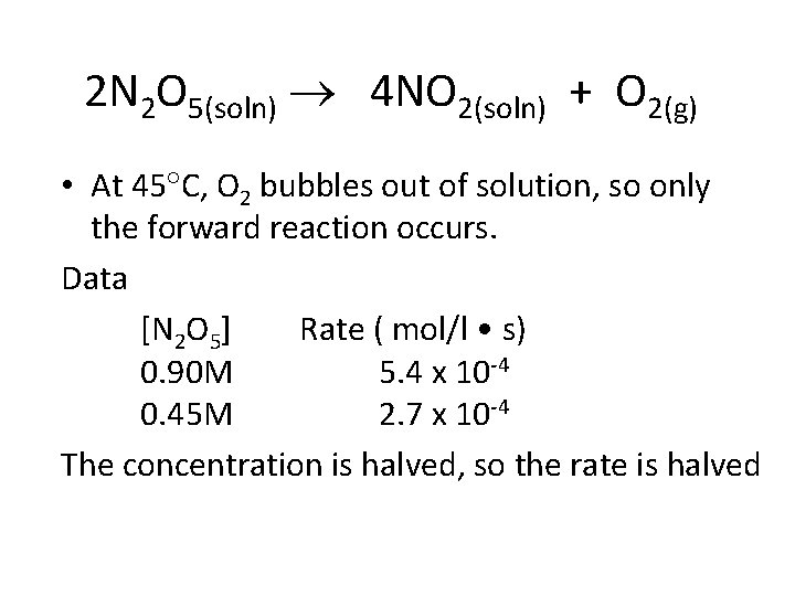 2 N 2 O 5(soln) 4 NO 2(soln) + O 2(g) • At 45