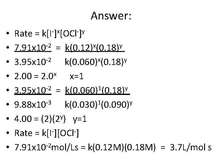 Answer: • • • Rate = k[I-]x[OCl-]y 7. 91 x 10 -2 = k(0.