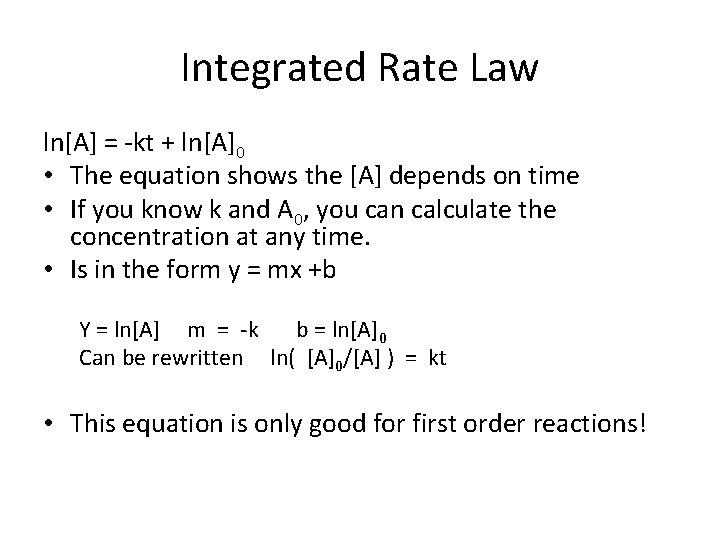 Integrated Rate Law ln[A] = -kt + ln[A]0 • The equation shows the [A]