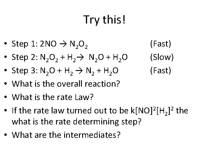 Try this! Step 1: 2 NO → N 2 O 2 (Fast) Step 2: