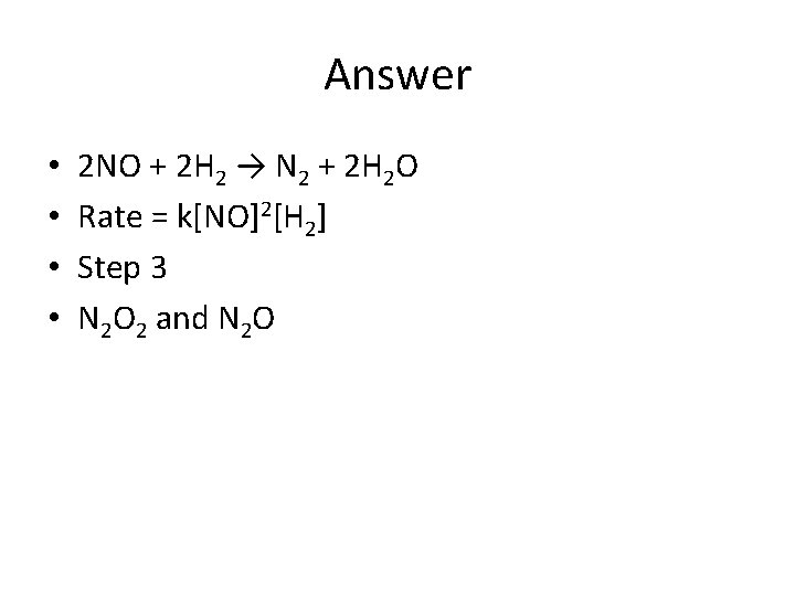 Answer • • 2 NO + 2 H 2 → N 2 + 2