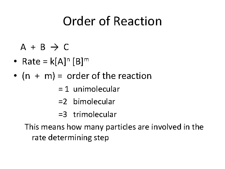 Order of Reaction A + B → C • Rate = k[A]n [B]m •