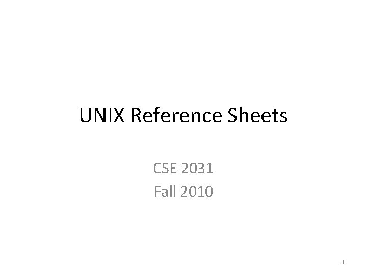 UNIX Reference Sheets CSE 2031 Fall 2010 1 