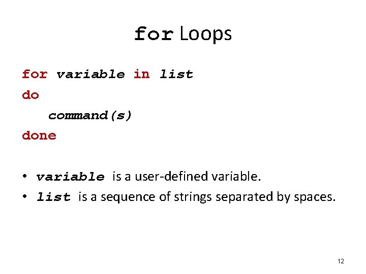 for Loops for variable in list do command(s) done • variable is a user-defined