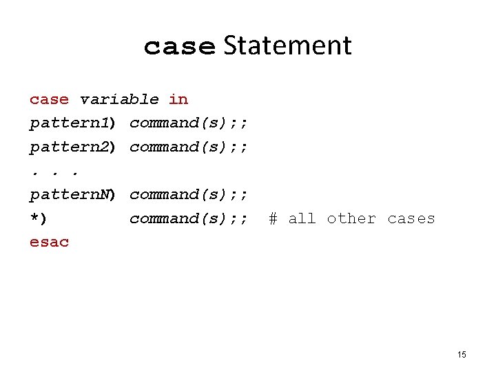 case Statement case variable in pattern 1) command(s); ; pattern 2) command(s); ; .