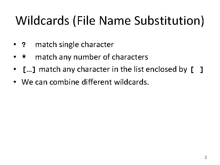 Wildcards (File Name Substitution) • • ? match single character * match any number