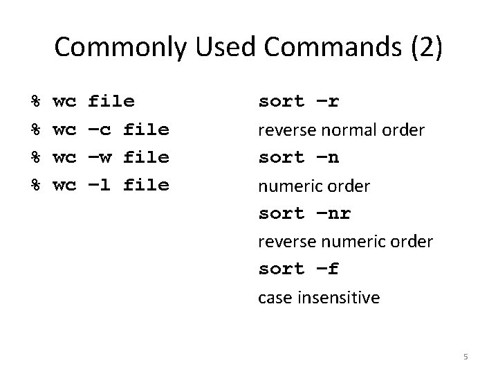 Commonly Used Commands (2) % % wc wc file –c file –w file –l