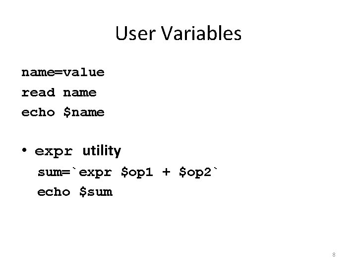User Variables name=value read name echo $name • expr utility sum=`expr $op 1 +