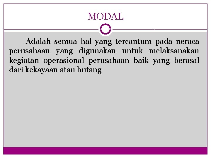 MODAL Adalah semua hal yang tercantum pada neraca perusahaan yang digunakan untuk melaksanakan kegiatan