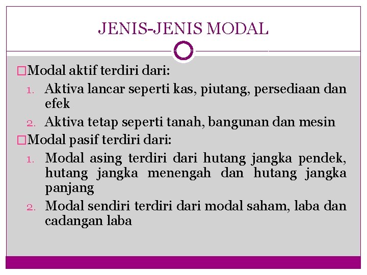 JENIS-JENIS MODAL �Modal aktif terdiri dari: 1. Aktiva lancar seperti kas, piutang, persediaan dan