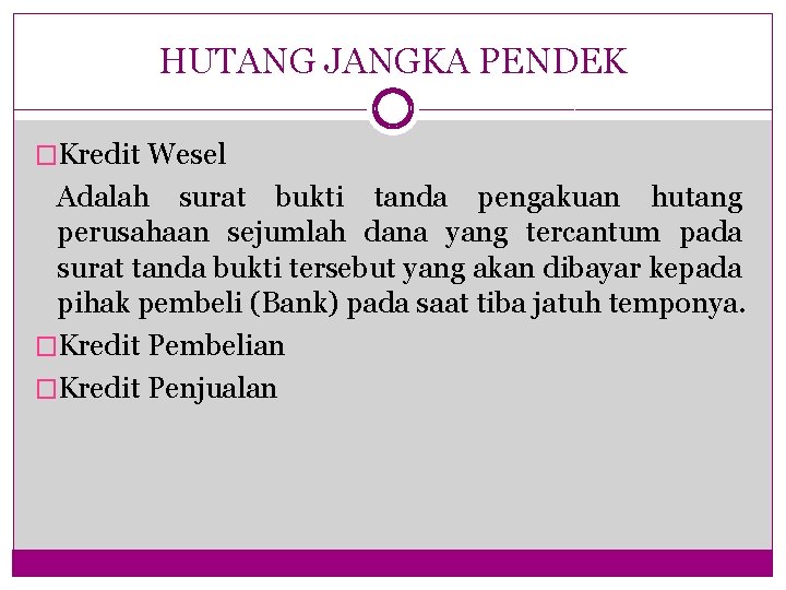 HUTANG JANGKA PENDEK �Kredit Wesel Adalah surat bukti tanda pengakuan hutang perusahaan sejumlah dana