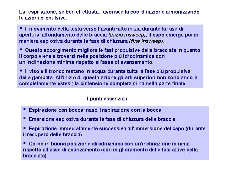 La respirazione, se ben effettuata, favorisce la coordinazione armonizzando le azioni propulsive. Il movimento