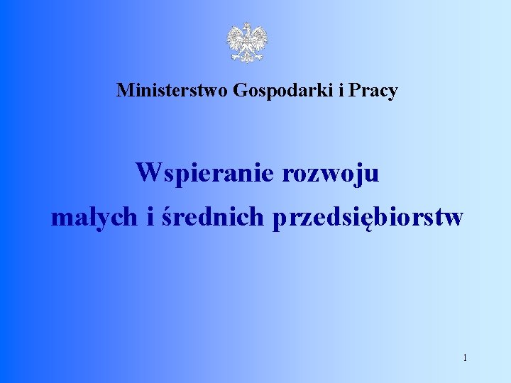 Ministerstwo Gospodarki i Pracy Wspieranie rozwoju małych i średnich przedsiębiorstw 1 