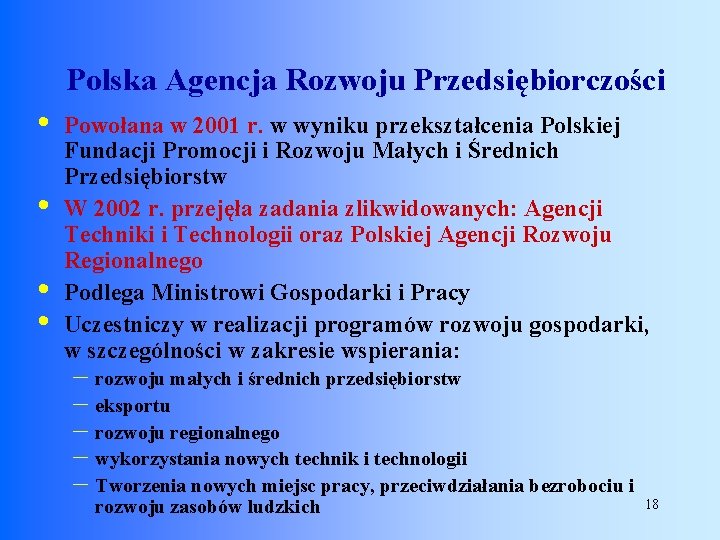 Polska Agencja Rozwoju Przedsiębiorczości • • Powołana w 2001 r. w wyniku przekształcenia Polskiej