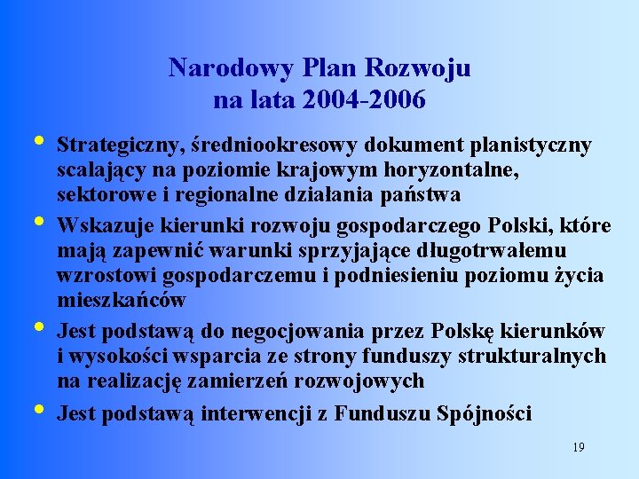 Narodowy Plan Rozwoju na lata 2004 -2006 • • Strategiczny, średniookresowy dokument planistyczny scalający