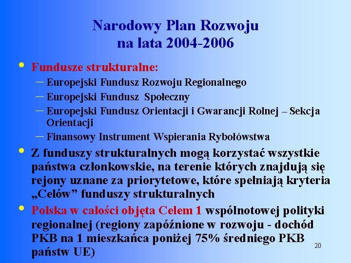 Narodowy Plan Rozwoju na lata 2004 -2006 • • • Fundusze strukturalne: – Europejski