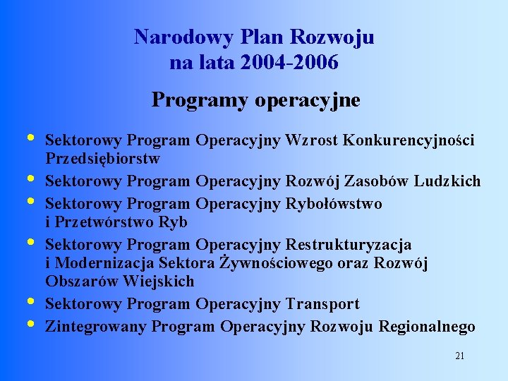 Narodowy Plan Rozwoju na lata 2004 -2006 Programy operacyjne • • • Sektorowy Program