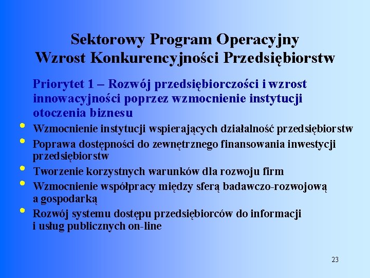 Sektorowy Program Operacyjny Wzrost Konkurencyjności Przedsiębiorstw • • • Priorytet 1 – Rozwój przedsiębiorczości