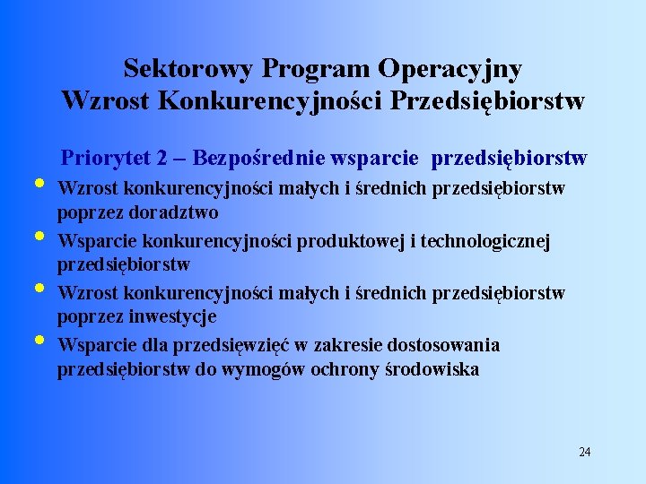 Sektorowy Program Operacyjny Wzrost Konkurencyjności Przedsiębiorstw • • Priorytet 2 – Bezpośrednie wsparcie przedsiębiorstw