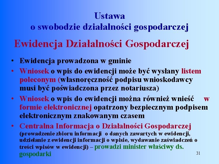 Ustawa o swobodzie działalności gospodarczej Ewidencja Działalności Gospodarczej • Ewidencja prowadzona w gminie •