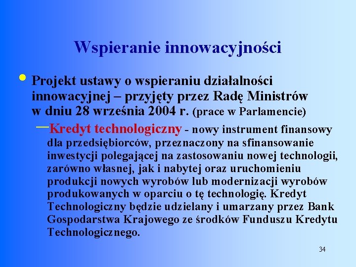 Wspieranie innowacyjności • Projekt ustawy o wspieraniu działalności innowacyjnej – przyjęty przez Radę Ministrów