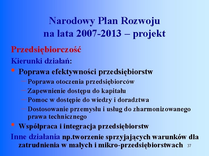 Narodowy Plan Rozwoju na lata 2007 -2013 – projekt Przedsiębiorczość Kierunki działań: Poprawa efektywności