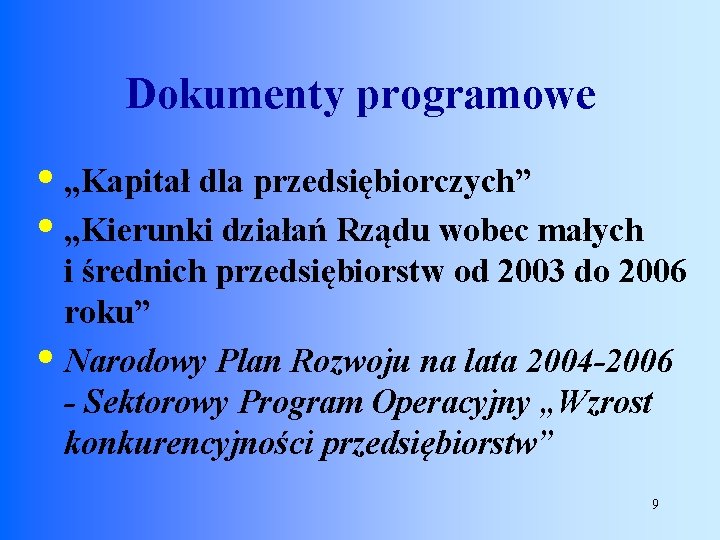 Dokumenty programowe • „Kapitał dla przedsiębiorczych” • „Kierunki działań Rządu wobec małych i średnich