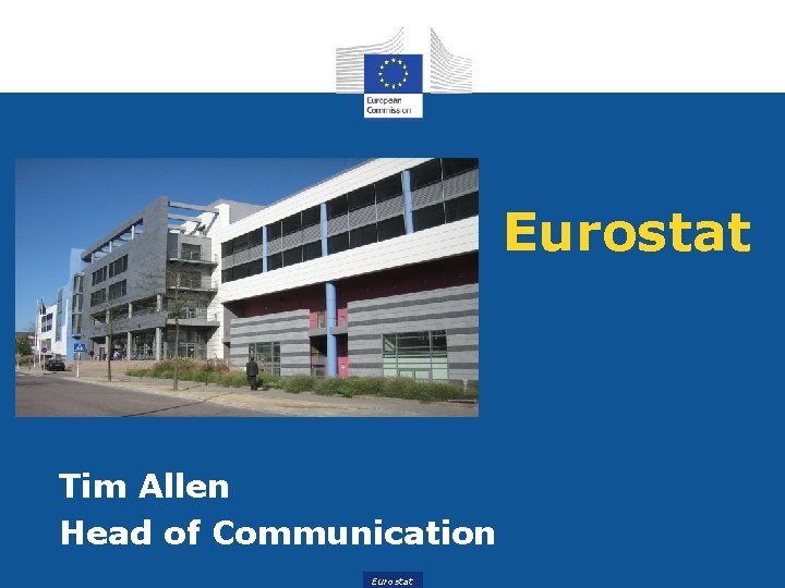 Eurostat Tim Allen Head of Communication Eurostat 