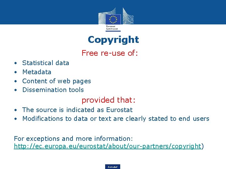 Copyright Free re-use of: • • Statistical data Metadata Content of web pages Dissemination