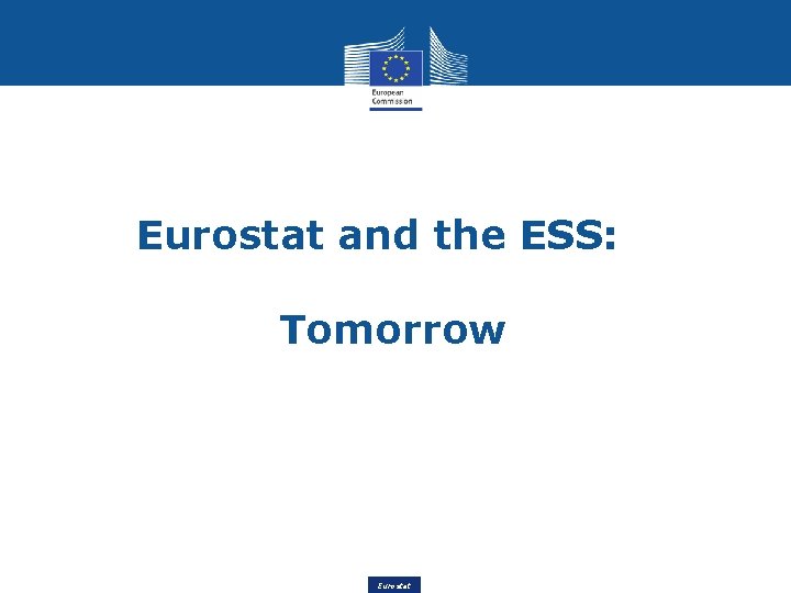 Eurostat and the ESS: Tomorrow Eurostat 
