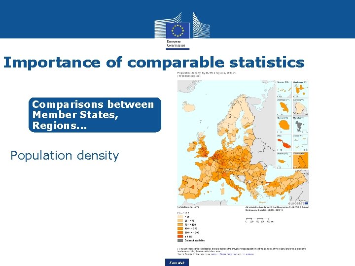 Importance of comparable statistics Comparisons between Member States, Regions. . . Population density Eurostat
