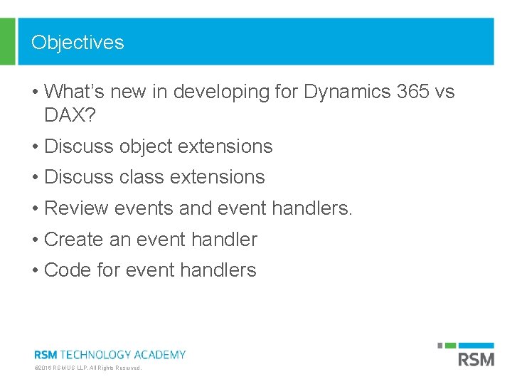 Objectives • What’s new in developing for Dynamics 365 vs DAX? • Discuss object