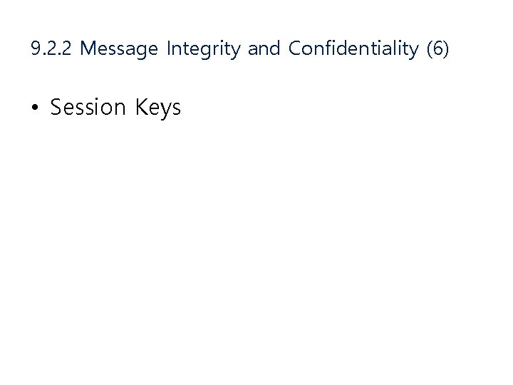 9. 2. 2 Message Integrity and Confidentiality (6) • Session Keys 