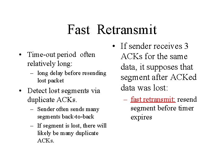 Fast Retransmit • Time-out period often relatively long: – long delay before resending lost