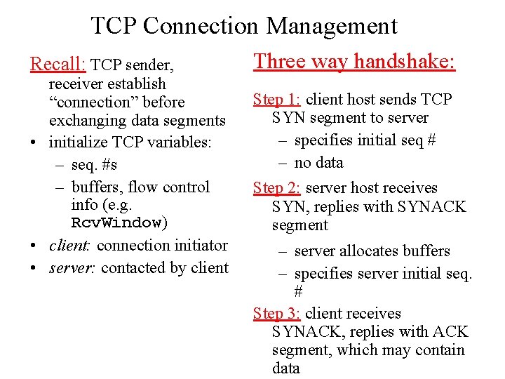 TCP Connection Management Recall: TCP sender, receiver establish “connection” before exchanging data segments •