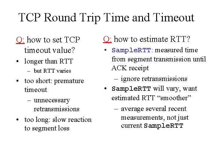 TCP Round Trip Time and Timeout Q: how to set TCP timeout value? •