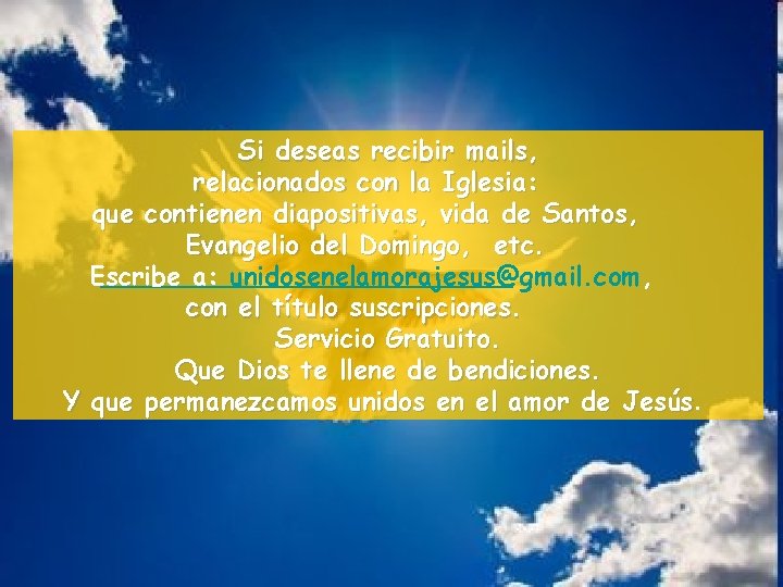Si deseas recibir mails, relacionados con la Iglesia: que contienen diapositivas, vida de Santos,