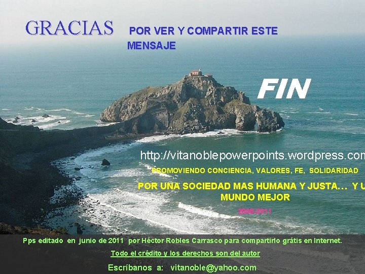 GRACIAS POR VER Y COMPARTIR ESTE MENSAJE FIN http: //vitanoblepowerpoints. wordpress. com PROMOVIENDO CONCIENCIA,