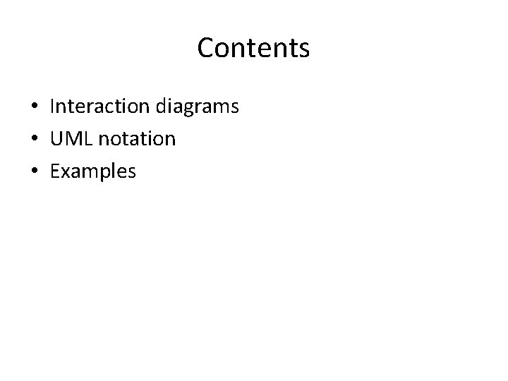 Contents • Interaction diagrams • UML notation • Examples 