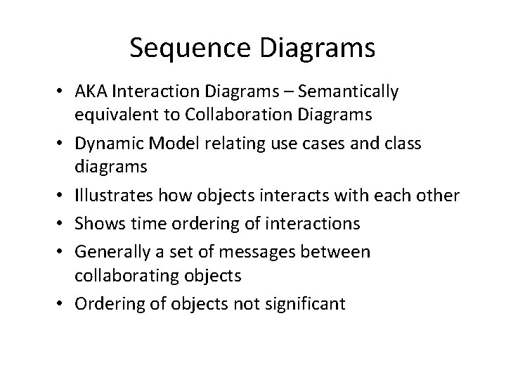 Sequence Diagrams • AKA Interaction Diagrams – Semantically equivalent to Collaboration Diagrams • Dynamic