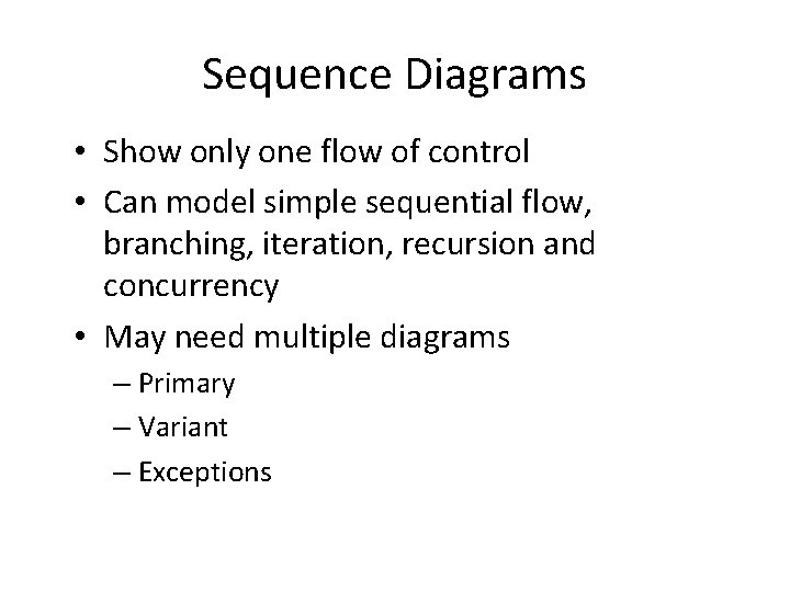 Sequence Diagrams • Show only one flow of control • Can model simple sequential