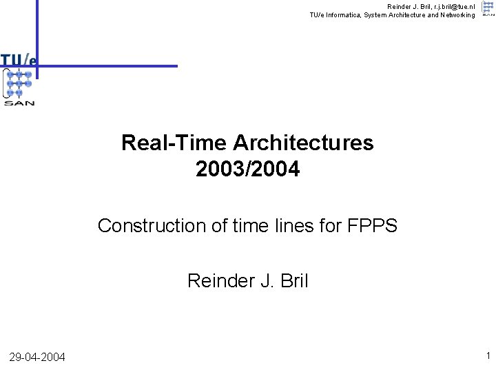 Reinder J. Bril, r. j. bril@tue. nl TU/e Informatica, System Architecture and Networking Real-Time