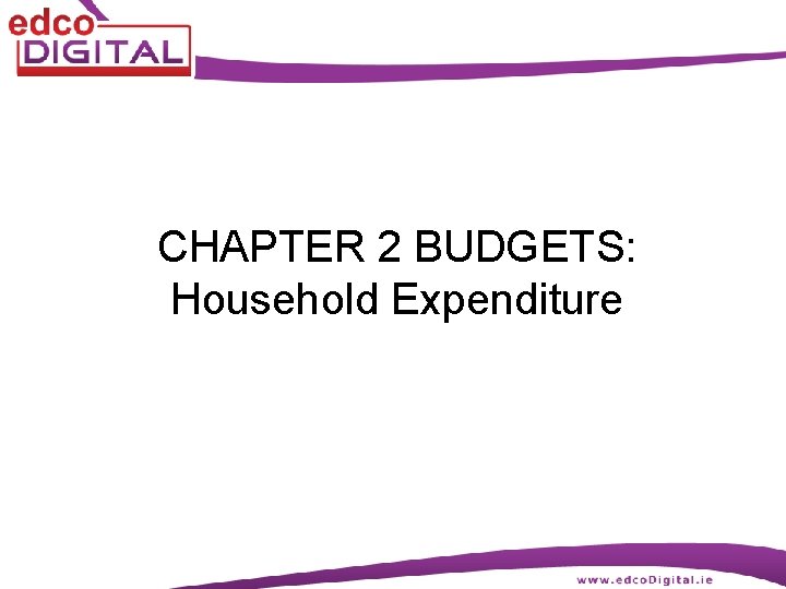 CHAPTER 2 BUDGETS: Household Expenditure 