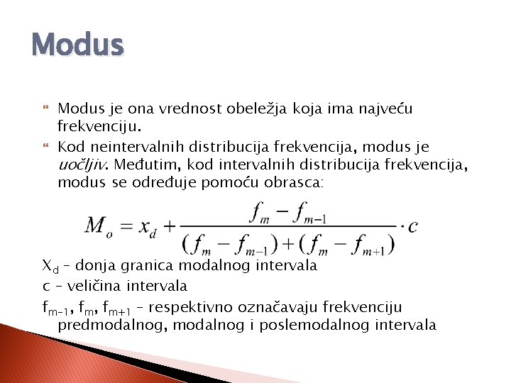 Modus je ona vrednost obeležja koja ima najveću frekvenciju. Kod neintervalnih distribucija frekvencija, modus