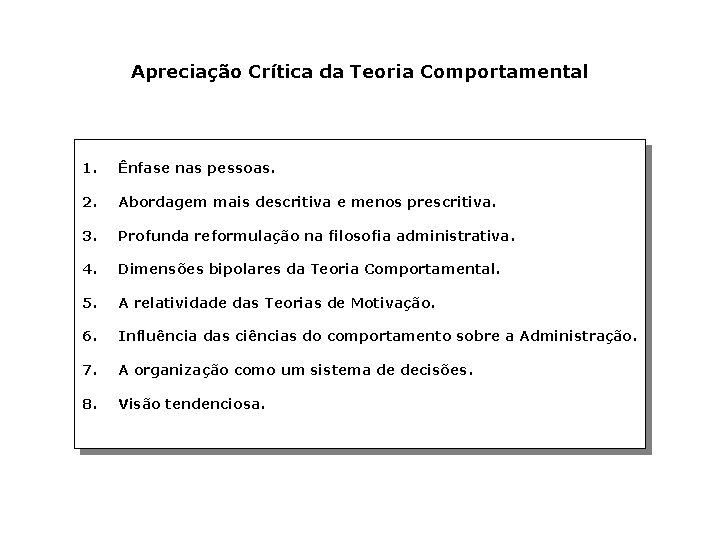 Apreciação Crítica da Teoria Comportamental 1. Ênfase nas pessoas. 2. Abordagem mais descritiva e