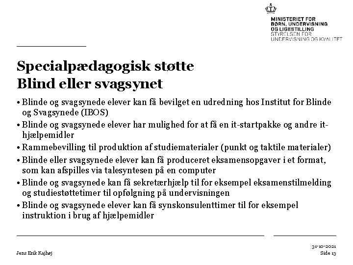 Specialpædagogisk støtte Blind eller svagsynet • Blinde og svagsynede elever kan få bevilget en Specialpædagogisk støtte Blind eller svagsynet • Blinde og svagsynede elever kan få bevilget en