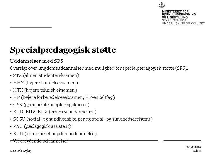 Specialpædagogisk støtte Uddannelser med SPS Oversigt over ungdomsuddannelser med mulighed for specialpædagogisk støtte (SPS).