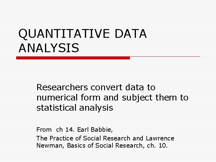 QUANTITATIVE DATA ANALYSIS Researchers convert data to numerical form and subject them to statistical QUANTITATIVE DATA ANALYSIS Researchers convert data to numerical form and subject them to statistical