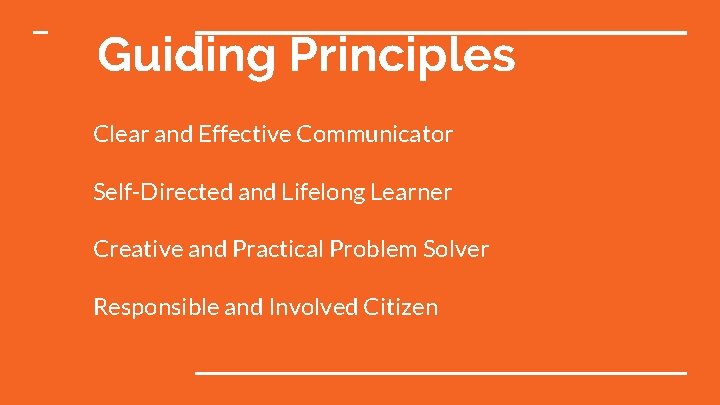 Guiding Principles Clear and Effective Communicator Self-Directed and Lifelong Learner Creative and Practical Problem