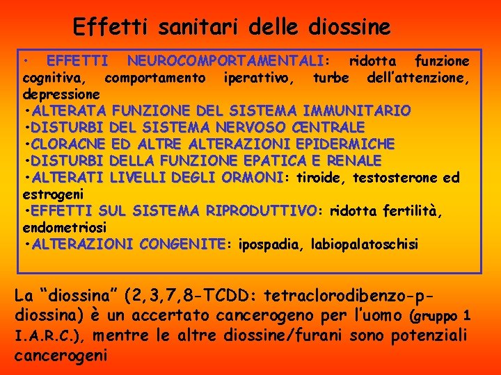 Effetti sanitari delle diossine • EFFETTI NEUROCOMPORTAMENTALI: ridotta funzione NEUROCOMPORTAMENTALI cognitiva, comportamento iperattivo, turbe